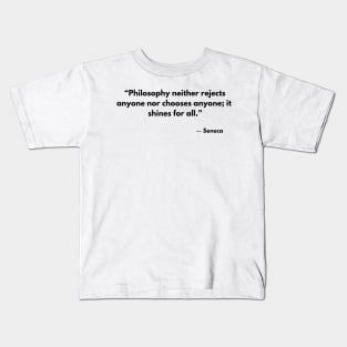 Philosophy neither rejects nor selects anyone; it shines for all. Seneca Kids T-Shirt